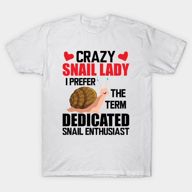 Crazy snail lady I prefer the term dedicated snail enthusiast T-Shirt by KC Happy Shop